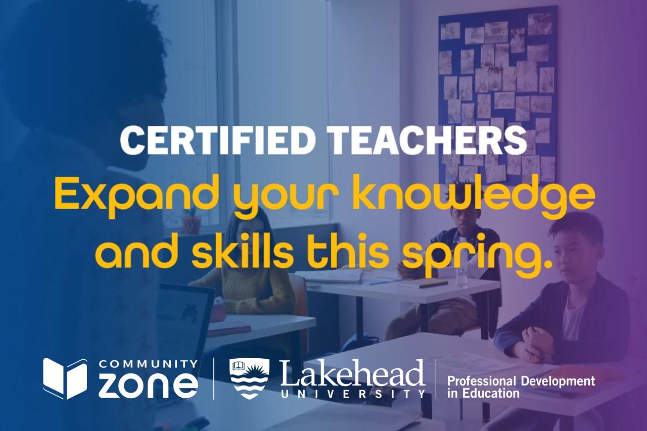 The Lakehead University Community Zone: Certified Teachers Expand your skills and knowledge this spring!
